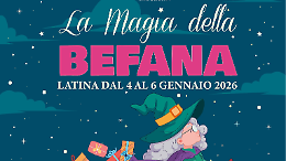 A Latina &ldquo;La Magia della Befana&rdquo; tra tradizione, spettacolo e condivisione: tre giorni di eventi